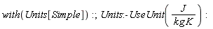 "with(Units[Simple]):;Units:-UseUnit(J/(kg K)):"