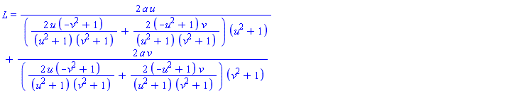 L = 2*a*u/((2*u*(-v^2+1)/((u^2+1)*(v^2+1))+2*(-u^2+1)*v/((u^2+1)*(v^2+1)))*(u^2+1))+2*a*v/((2*u*(-v^2+1)/((u^2+1)*(v^2+1))+2*(-u^2+1)*v/((u^2+1)*(v^2+1)))*(v^2+1))