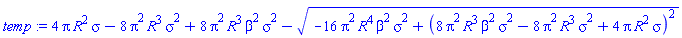 4*Pi*R^2*sigma-8*Pi^2*R^3*sigma^2+8*Pi^2*R^3*beta^2*sigma^2-(-16*Pi^2*R^4*beta^2*sigma^2+(8*Pi^2*R^3*beta^2*sigma^2-8*Pi^2*R^3*sigma^2+4*Pi*R^2*sigma)^2)^(1/2)