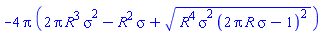 -4*Pi*(2*Pi*R^3*sigma^2-R^2*sigma+(R^4*sigma^2*(2*Pi*R*sigma-1)^2)^(1/2))