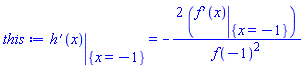 eval(diff(h(x), x), {x = -1}) = -2*(eval(diff(f(x), x), {x = -1}))/f(-1)^2