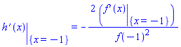 eval(diff(h(x), x), {x = -1}) = -2*(eval(diff(f(x), x), {x = -1}))/f(-1)^2