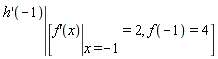 eval((D(h))(-1), [eval(diff(f(x), x), x = -1) = 2, f(-1) = 4])