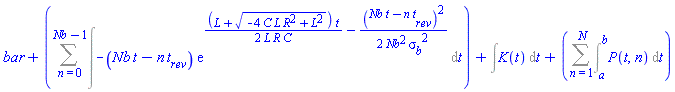 bar+Sum(Int(-(Nb*t-n*t__rev)*exp((1/2)*(L+(-4*C*L*R^2+L^2)^(1/2))*t/(L*R*C)-(1/2)*(Nb*t-n*t__rev)^2/(Nb^2*sigma__b^2)), t), n = 0 .. Nb-1)+Int(K(t), t)+Sum(Int(P(t, n), t = a .. b), n = 1 .. N)