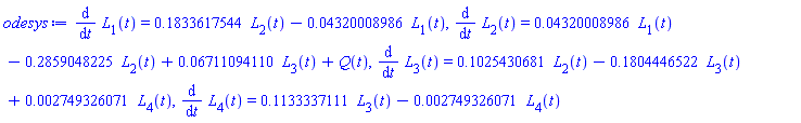 diff(L[1](t), t) = .1833617544*L[2](t)-0.4320008986e-1*L[1](t), diff(L[2](t), t) = 0.4320008986e-1*L[1](t)-.2859048225*L[2](t)+0.6711094110e-1*L[3](t)+Q(t), diff(L[3](t), t) = .1025430681*L[2](t)-.1804446522*L[3](t)+0.2749326071e-2*L[4](t), diff(L[4](t), t) = .1133337111*L[3](t)-0.2749326071e-2*L[4](t)