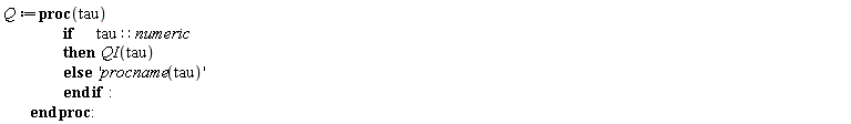 Q := proc (tau) if tau::numeric then QI(tau) else 'procname(tau)' end if end proc