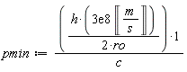 pmin := 0.3e9*h*Unit('m'/'s')/((2*ro)*c)