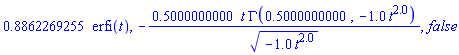 .8862269255*erfi(t), -.5000000000*t*GAMMA(.5000000000, -1.0*t^2.0)/(-1.0*t^2.0)^.5000000000, false