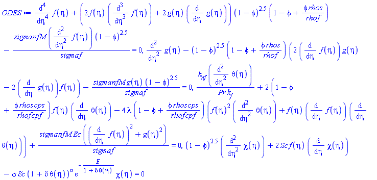 diff(diff(diff(diff(f(eta), eta), eta), eta), eta)+(2*f(eta)*(diff(diff(diff(f(eta), eta), eta), eta))+2*g(eta)*(diff(g(eta), eta)))*(1-phi)^2.5*(1-phi+phi*rhos/rhof)-sigmanf*M*(diff(diff(f(eta), eta), eta))*(1-phi)^2.5/sigmaf = 0, diff(diff(g(eta), eta), eta)-(1-phi)^2.5*(1-phi+phi*rhos/rhof)*(2*(diff(f(eta), eta))*g(eta)-2*(diff(g(eta), eta))*f(eta))-sigmanf*M*g(eta)*(1-phi)^2.5/sigmaf = 0, k[nf]*(diff(diff(theta(eta), eta), eta))/(Pr*k[f])+2*(1-phi+phi*rhos*cps/(rhof*cpf))*f(eta)*(diff(theta(eta), eta))-4*lambda*(1-phi+phi*rhos*cps/(rhof*cpf))*(f(eta)^2*(diff(diff(theta(eta), eta), eta))+f(eta)*(diff(f(eta), eta))*(diff(theta(eta), eta)))+sigmanf*M*Ec*((diff(f(eta), eta))^2+g(eta)^2)/sigmaf = 0, (1-phi)^2.5*(diff(diff(chi(eta), eta), eta))+2*Sc*f(eta)*(diff(chi(eta), eta))-sigma*Sc*(1+delta*theta(eta))^n*exp(-E/(1+delta*theta(eta)))*chi(eta) = 0