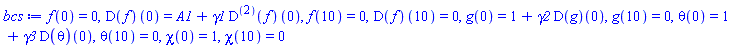 f(0) = 0, (D(f))(0) = A1+gamma1*((D@@2)(f))(0), f(10) = 0, (D(f))(10) = 0, g(0) = 1+gamma2*(D(g))(0), g(10) = 0, theta(0) = 1+gamma3*(D(theta))(0), theta(10) = 0, chi(0) = 1, chi(10) = 0
