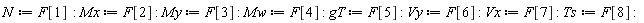 N := F[1]; Mx := F[2]; My := F[3]; Mw := F[4]; gT := F[5]; Vy := F[6]; Vx := F[7]; Ts := F[8]