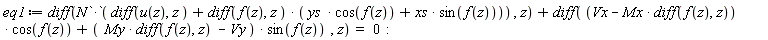 eq1 := diff(N*(`*`(diff(u(z), z)+(diff(f(z), z))*(ys*cos(f(z))+xs*sin(f(z))))), z)+diff((Vx-Mx*(diff(f(z), z)))*cos(f(z))+(My*(diff(f(z), z))-Vy)*sin(f(z)), z) = 0