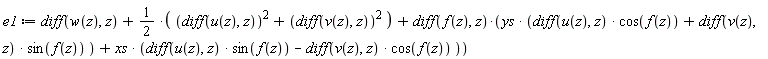 e1 := diff(w(z), z)+1/2*((diff(u(z), z))^2+(diff(v(z), z))^2)+(diff(f(z), z))*(ys*((diff(u(z), z))*cos(f(z))+(diff(v(z), z))*sin(f(z)))+xs*((diff(u(z), z))*sin(f(z))-(diff(v(z), z))*cos(f(z))))