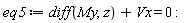 eq5 := diff(My, z)+Vx = 0