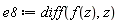 e8 := diff(f(z), z)