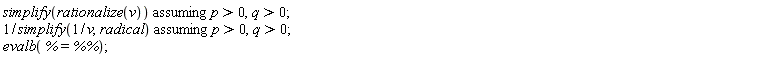 `assuming`([simplify(rationalize(v))], [p > 0, q > 0]); `assuming`([1/simplify(1/v, radical)], [p > 0, q > 0]); evalb(% = `%%`)