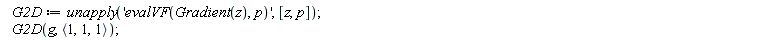 G2D := unapply('evalVF(Gradient(z), p)', [z, p]); G2D(g, `<,>`(1, 1, 1))