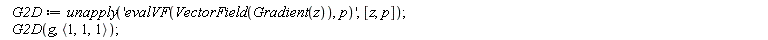 G2D := unapply('evalVF(VectorField(Gradient(z)), p)', [z, p]); G2D(g, `<,>`(1, 1, 1))