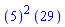 ``(5)^2*``(29)