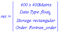 res := Vector(4, {(1) = ` 400 x 400 `*Matrix, (2) = `Data Type: `*float[8], (3) = `Storage: `*rectangular, (4) = `Order: `*Fortran_order})