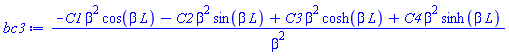 bc3 := (-C1*beta^2*cos(beta*L)-C2*beta^2*sin(beta*L)+C3*beta^2*cosh(beta*L)+C4*beta^2*sinh(beta*L))/beta^2