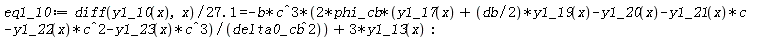 eq1_10 := (diff(y1_10(x), x))/(27.1) = -2*b*c^3*phi_cb*(y1_17(x)+(1/2)*db*y1_19(x)-y1_20(x)-y1_21(x)*c-y1_22(x)*c^2-y1_23(x)*c^3)/delta0_cb^2+3*y1_13(x)