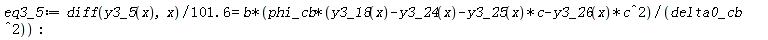 eq3_5 := (diff(y3_5(x), x))/(101.6) = b*phi_cb*(y3_18(x)-y3_24(x)-y3_25(x)*c-y3_26(x)*c^2)/delta0_cb^2