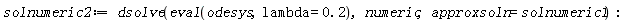 solnumeric2 := dsolve(eval(odesys, lambda = .2), numeric, approxsoln = solnumeric1)