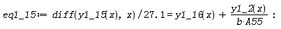 eq1_15 := (diff(y1_15(x), x))/(27.1) = y1_16(x)+y1_2(x)/(b*A55)