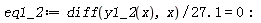 eq1_2 := (diff(y1_2(x), x))/(27.1) = 0