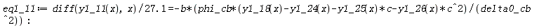 eq1_11 := (diff(y1_11(x), x))/(27.1) = -b*phi_cb*(y1_18(x)-y1_24(x)-y1_25(x)*c-y1_26(x)*c^2)/delta0_cb^2