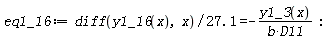 eq1_16 := (diff(y1_16(x), x))/(27.1) = -y1_3(x)/(b*D11)