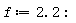 f := 2.2