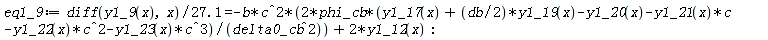 eq1_9 := (diff(y1_9(x), x))/(27.1) = -2*b*c^2*phi_cb*(y1_17(x)+(1/2)*db*y1_19(x)-y1_20(x)-y1_21(x)*c-y1_22(x)*c^2-y1_23(x)*c^3)/delta0_cb^2+2*y1_12(x)