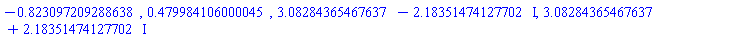 HFloat(-0.8230972092886379), HFloat(0.47998410600004493), HFloat(3.0828436546763673)-HFloat(2.183514741277015)*I, HFloat(3.0828436546763673)+HFloat(2.183514741277015)*I
