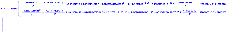 h := 8.314510*T*piecewise(273.150 < T and T <= 1000.000, 606869.5590/T^2+8328.259590*ln(T)/T-43.12321270+.1286195228*T-0.8764386800e-4*T^2+4.112472350*10^(-8)*T^3-9.290670280*10^(-12)*T^4-76069.62760/T, 1000.000 < T and T <= 6000.000, -1.858356102*10^7/T^2-76772.19890*ln(T)/T+141.9826133-0.3718762265e-2*T+1.952067517*10^(-7)*T^2+3.059889118*10^(-12)*T^3-6.298403844*10^(-16)*T^4+422198.9520/T)