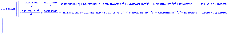 s := 8.314510*piecewise(273.150 < T and T <= 1000.000, 303434.7795/T^2-8328.259590/T-43.12321270*ln(T)+.2572390455*T-0.1314658020e-3*T^2+5.483296467*10^(-8)*T^3-1.161333785*10^(-11)*T^4+279.4305937, 1000.000 < T and T <= 6000.000, -9.291780510*10^6/T^2+76772.19890/T+141.9826133*ln(T)-0.7437524530e-2*T+2.928101275*10^(-7)*T^2+4.079852157*10^(-12)*T^3-7.873004805*10^(-16)*T^4-898.6061040)