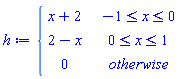 h := piecewise(-1 <= x and x <= 0, x+2, 0 <= x and x <= 1, 2-x, 0)