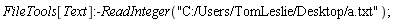 FileTools[Text]:-ReadInteger("C:/Users/TomLeslie/Desktop/a.txt")