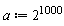 a := 2^1000