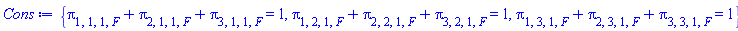 {pi[1, 1, 1, F]+pi[2, 1, 1, F]+pi[3, 1, 1, F] = 1, pi[1, 2, 1, F]+pi[2, 2, 1, F]+pi[3, 2, 1, F] = 1, pi[1, 3, 1, F]+pi[2, 3, 1, F]+pi[3, 3, 1, F] = 1}