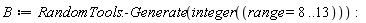 B := RandomTools:-Generate(integer(range = 8 .. 13))