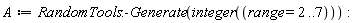 A := RandomTools:-Generate(integer(range = 2 .. 7))