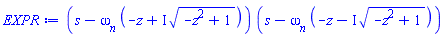 (s-omega__n*(-z+I*(-z^2+1)^(1/2)))*(s-omega__n*(-z-I*(-z^2+1)^(1/2)))