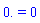 0. = 0