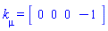 k[mu] = (Vector[row](4, {(1) = 0, (2) = 0, (3) = 0, (4) = -1}))