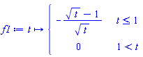 f1 := proc (t) options operator, arrow; piecewise(t <= 1, -(sqrt(t)-1)/sqrt(t), 1 < t, 0) end proc