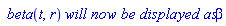 ` beta`(t, r)*`will now be displayed as`*beta