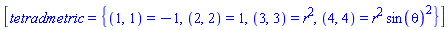 [tetradmetric = {(1, 1) = -1, (2, 2) = 1, (3, 3) = r^2, (4, 4) = r^2*sin(theta)^2}]