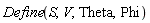 Define(S, V, Theta, Phi)